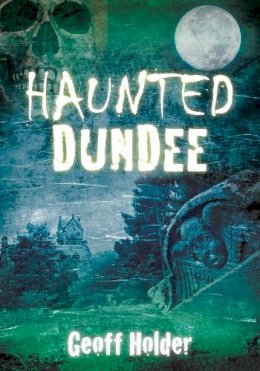 Geoff Holder - Haunted Dundee - 9780752458496 - V9780752458496