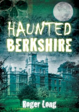 Roger Long - Haunted Berkshire - 9780752459073 - V9780752459073