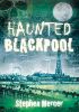 Stephen Mercer - Haunted Blackpool - 9780752460215 - V9780752460215