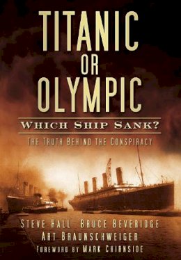 Steve Hall - Titanic or Olympic: Which Ship Sank?: The Truth Behind the Conspiracy - 9780752461588 - V9780752461588