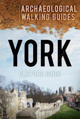 Clifford Jones - York: Archaeological Walking Guides - 9780752465241 - V9780752465241