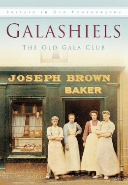 The Old Gala Club - Galashiels: Britain in Old Photographs - 9780752466170 - V9780752466170