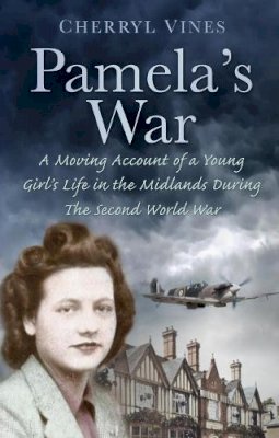 Cherryl Vines - Pamela´s War: A Moving Account of a Young Girl´s Life in the Midlands during the Second World War - 9780752468136 - V9780752468136