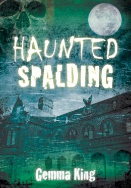 Gemma King - Haunted Spalding - 9780752469928 - V9780752469928