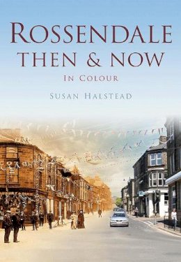 Susan Halstead - Rossendale Then & Now - 9780752471440 - V9780752471440