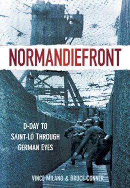 Vince Milano - Normandiefront: D-Day to Saint-Lo Through German Eyes - 9780752471457 - V9780752471457