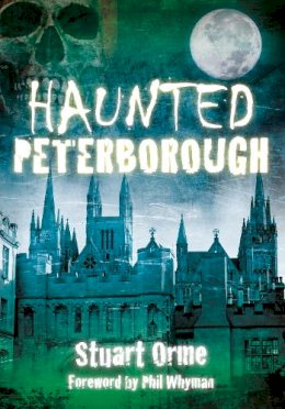 Stuart Orme - Haunted Peterborough - 9780752476544 - V9780752476544