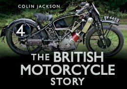 Colin Jackson - The British Motorcycle Story (Story series) - 9780752487359 - V9780752487359