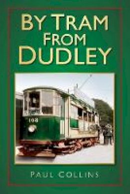 Paul Collins - By Tram From Dudley - 9780752493169 - V9780752493169