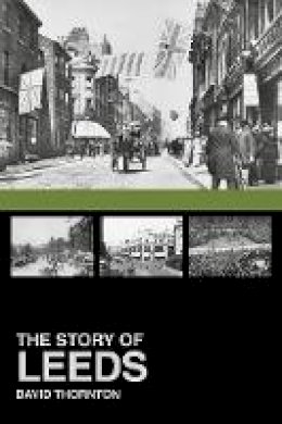 David Thornton - The Story of Leeds - 9780752499574 - V9780752499574