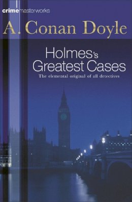 Arthur Conan Doyle - Sherlock Holmes´s Greatest Cases - 9780752847658 - V9780752847658