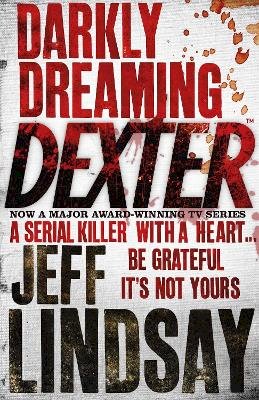 Jeff Lindsay - Darkly Dreaming Dexter: DEXTER NEW BLOOD, the major new TV thriller on Sky Atlantic (Book One) - 9780752865744 - V9780752865744