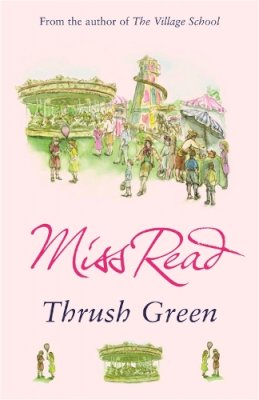 Miss Read - Thrush Green: The classic nostalgic novel set in 1950s Cotswolds - 9780752877501 - V9780752877501