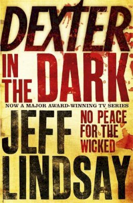 Jeff Lindsay - Dexter In The Dark: DEXTER NEW BLOOD, the major new TV thriller on Sky Atlantic (Book Three) - 9780752881607 - V9780752881607