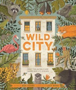 Ben Hoare - Wild City: Meet the animals who share our city spaces - 9780753446102 - 9780753446102