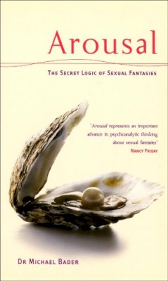 Dr Michae Bader - Arousal: The Secret Logic of Sexual Fantasies - 9780753507391 - V9780753507391