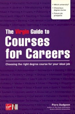 Piers Dudgeon - The Virgin Guide to Courses for Careers: Choosing the Right Degree Course for Your Ideal Job - 9780753507773 - KLN0015043