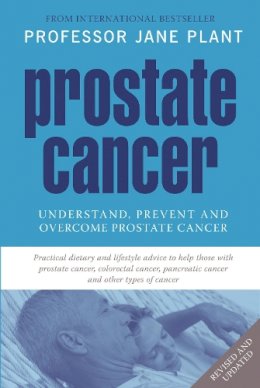 Cbe Jane Plant - Prostate Cancer: Understand, Prevent and Overcome Prostrate Cancer - 9780753512982 - V9780753512982