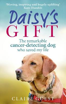 Claire Guest - Daisy´s Gift: The remarkable cancer-detecting dog who saved my life - 9780753557426 - V9780753557426