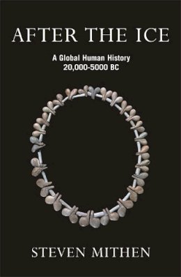 Steven Mithen - After the Ice: A Global Human History, 20,000 - 5000 BC - 9780753813928 - V9780753813928