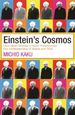 Michio Kaku - Einstein´s Cosmos: How Albert Einstein´s Vision Transformed Our Understanding of Space and Time - 9780753819043 - V9780753819043