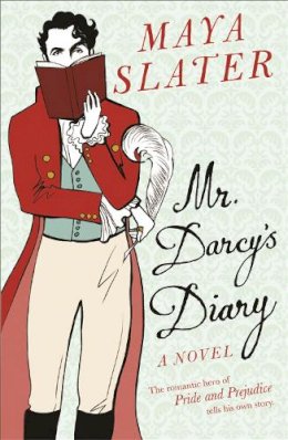 Maya Slater - Mr Darcy´s Diary: The romantic hero of PRIDE AND PREJUDICE tells his own story - 9780753822661 - V9780753822661