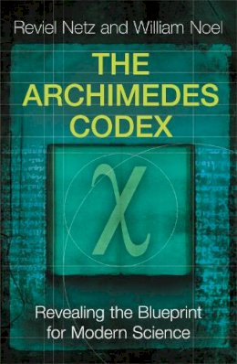 Reviel Netz And William Noel - The Archimedes Codex: Revealing The Secrets Of The World´s Greatest Palimpsest - 9780753823729 - KSG0034271