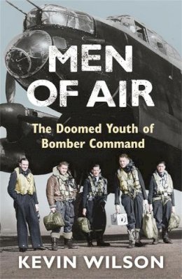 Kevin Wilson - Men Of Air: The Doomed Youth Of Bomber Command - 9780753823989 - 9780753823989