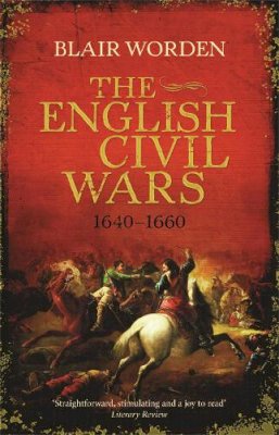 Blair Worden - The English Civil Wars: 1640-1660 - 9780753826911 - 9780753826911