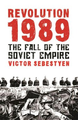 Victor Sebestyen - Revolution 1989: The Fall of the Soviet Empire - 9780753827093 - V9780753827093