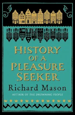 Richard Mason - History of a Pleasure Seeker - 9780753828427 - V9780753828427