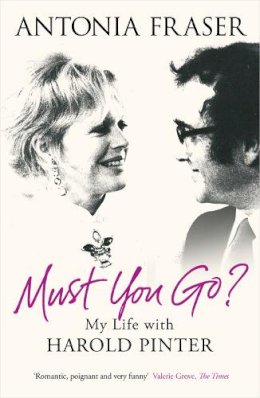 Antonia Fraser - Must You Go?: My Life with Harold Pinter. Antonia Fraser - 9780753828786 - V9780753828786