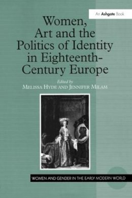 Jennifer Milam - Women, Art and Politics of Identity in Eighteenth-Century Europe - 9780754607106 - V9780754607106