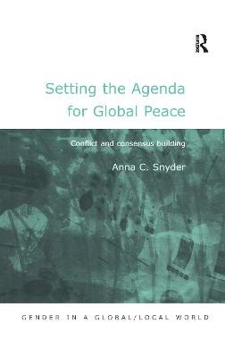 Anna C. Snyder - Setting the Agenda for Global Peace: Conflict and Consensus Building - 9780754619338 - V9780754619338