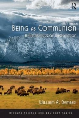 William A. Dembski - Being as Communion: A Metaphysics of Information - 9780754638582 - V9780754638582