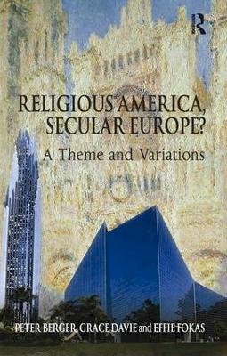 Peter Berger - Religious America, Secular Europe?: A Theme and Variations - 9780754660118 - V9780754660118