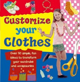 Molly Perham - Customize Your Clothes: Over 50 Simple, Fun Ideas To Transform Your Wardrobe And Accessories - 9780754817451 - V9780754817451