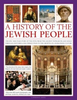 Lawrence Joffe - An Illustrated History of the Jewish People: The epic 4,000-year story of the Jews, from the ancient patriarchs and kings through centuries-long persecution to the growth of a worldwide culture - 9780754819066 - V9780754819066