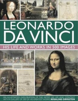 Rosalind Ormiston - Leonardo Da Vinci: His Life and Works in 500 Images - 9780754823261 - V9780754823261