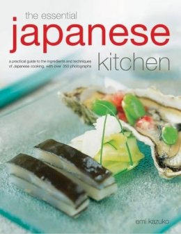 Emi Kazuko - The Essential Japanese Kitchen: A practical guide to the ingredients and techniques of Japanese cooking, with over 350 photographs - 9780754825609 - V9780754825609