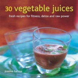 Joanna Farrow - 30 Vegetable Juices: Fresh recipes for fitness, detox and raw power - 9780754825708 - V9780754825708