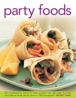 Bridget Jones - Party Foods: 320 Mouthwatering Recipes for Every Occasion, From Light Bites, Brunches and Buffets to Dinner Parties, Shown in 1000 Photographs - 9780754827047 - V9780754827047