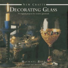 Michael Ball - New Crafts: Decorating Glass - 9780754828358 - V9780754828358