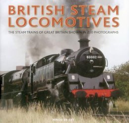 Mirco de Cet - British Steam Locomotives: The Steam Trains Of Great Britain Shown In 200 Photographs - 9780754831334 - V9780754831334