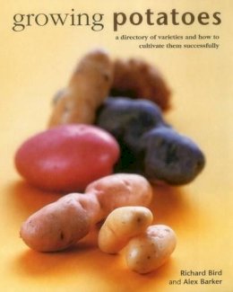 Richard Bird - Growing Potatoes: A Directory Of Varieties And How To Cultivate Them Successfully - 9780754831556 - V9780754831556