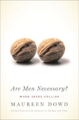 Maureen Dowd - Are Men Necessary?: When Sexes Collide - 9780755315512 - V9780755315512