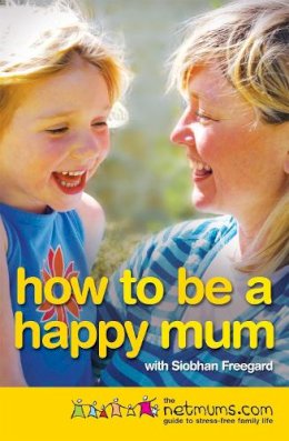 Siobhan Freegard - How to be a Happy Mum - 9780755316069 - V9780755316069