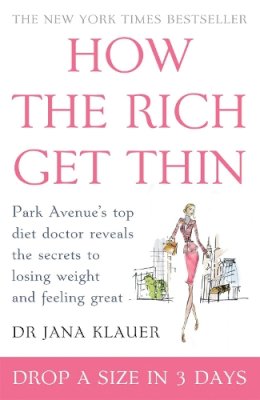 Dr Jana Klauer - HOW THE RICH GET THIN: PARK AVENUE'S TOP DIET DOCTOR REVEALS THE SECRETS TO LOSING WEIGHT AND FEELING GREAT - 9780755316182 - V9780755316182