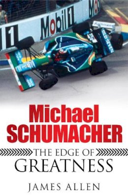 James Allen - Michael Schumacher: The Edge of Greatness - 9780755316502 - V9780755316502