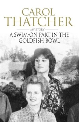 Carol Thatcher - A Swim-on Part in the Goldfish Bowl - 9780755317080 - V9780755317080